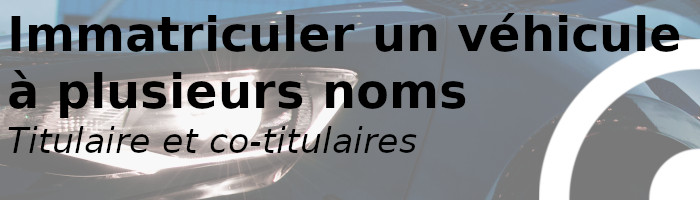 titulaire co-titulaire immatriculer
