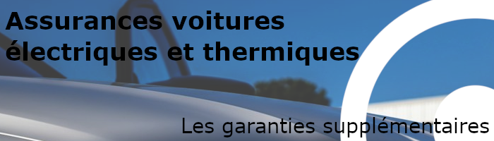 garanties supplémentaires des assurances voitures électriques et thermiques