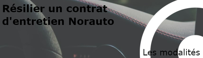 modalités de résiliation d'un contrat d'entretien Norauto