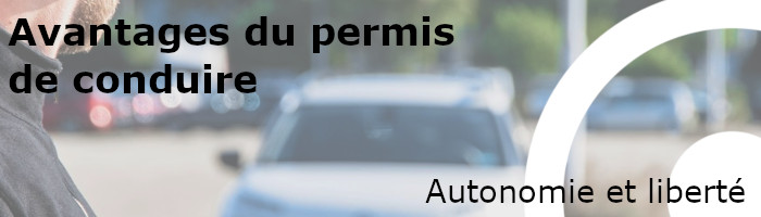 avantages du permis de conduire : autonomie et liberté
