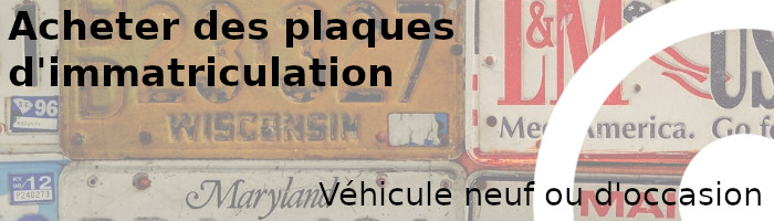 acheter des plaques d'immatriculation pour un véhicule neuf ou d'occasion