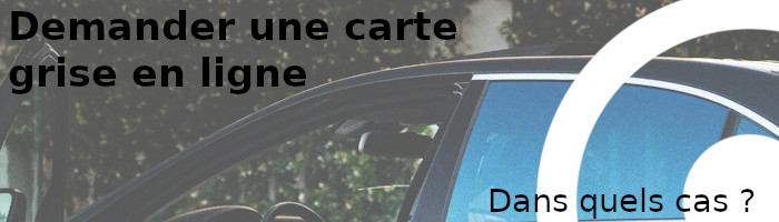 quand demander une carte grise en ligne ?